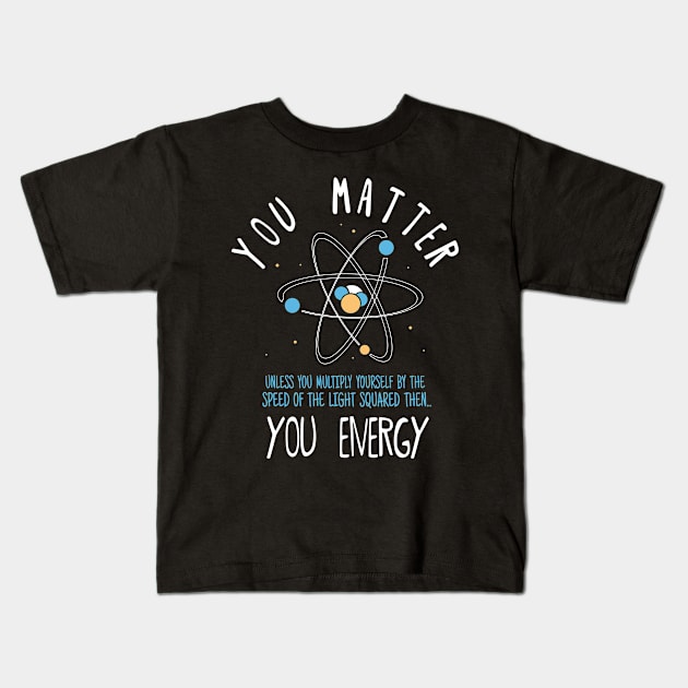 You Matter Physics Science Kids T-Shirt by CrissWild